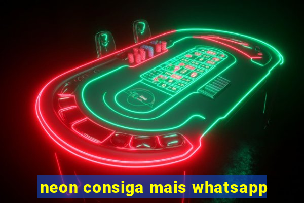 neon consiga mais whatsapp